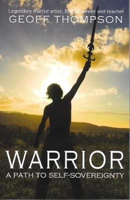 Warrior: A Path to Self Sovereignty - Thompson, Geoff