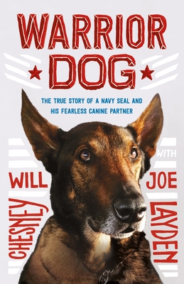 Warrior Dog (Young Readers Edition): The True Story of a Navy Seal and His Fearless Canine Partner - Layden, Joe, and Chesney, Will