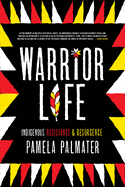 Warrior Life: Indigenous Resistance and Resurgence