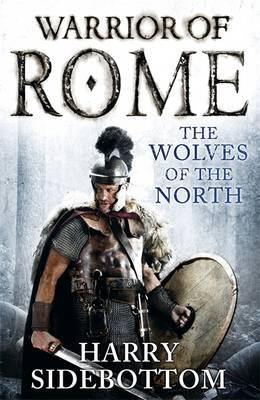 Warrior of Rome V: The Wolves of the North - Sidebottom, Harry