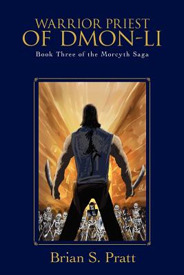 Warrior Priest of Dmon-Li: Book Three of the Morcyth Saga - Pratt, Brian S