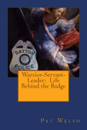 Warrior-Servant-Leader: Life Behind the Badge