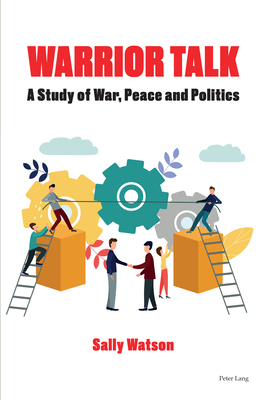 Warrior Talk: A study of war, peace and politics - Watson, Sally