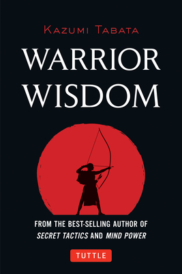 Warrior Wisdom: (Analysis of Sun Tzu's the Art of War, Shokatsu Komei's the Tactics, and More) - Tabata, Kazumi