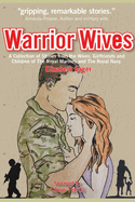 Warrior Wives: A Collection of stories from the Wives and Girlfriends of Royal Marines and the Royal Navy.