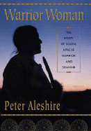 Warrior Woman: The Story of Lozen, Apache Warrior and Shaman - Aleshire, Peter