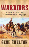 Warriors: A Novel of Texas' Last Comanche Indian Campaign