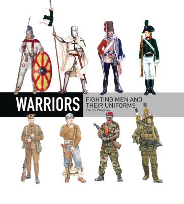 Warriors: Fighting Men and Their Uniforms - Windrow, Martin
