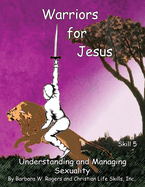Warriors for Jesus: Skill 5: Understanding and Managing Sexuality