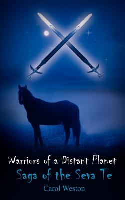 Warriors of a Distant Planet: Saga of the Seva Te - Weston, Carol