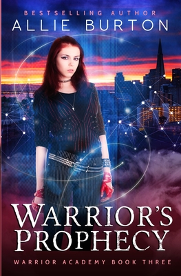 Warrior's Prophecy: Warrior Academy Book Three - Burton, Allie
