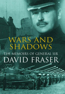 Wars and Shadows: Memoirs of General Sir David Fraser