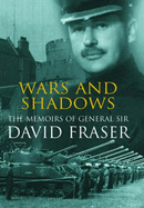 Wars and Shadows: Memoirs of General Sir David Fraser - Fraser, David, Sir