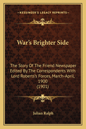 War's Brighter Side: The Story of the Friend Newspaper Edited by the Correspondents with Lord Roberts's Forces, March-April, 1900 (1901)