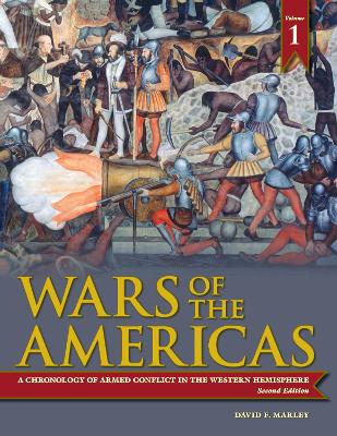 Wars of the Americas: A Chronology of Armed Conflict in the Western Hemisphere, 1492 to the Present - Marley, David