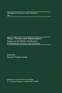 Wars, Parties and Nationalism: Essays on the Politics and Society of Nineteenth-Century Latin America