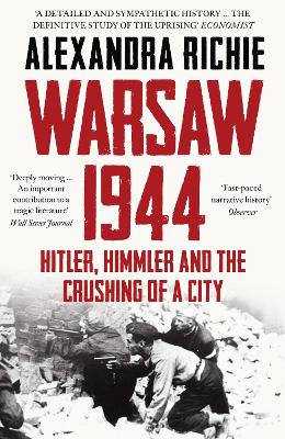 Warsaw 1944: Hitler, Himmler and the Crushing of a City - Richie, Alexandra