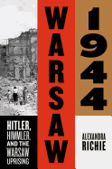 Warsaw 1944: Hitler, Himmler, and the Warsaw Uprising