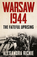 Warsaw 1944: The Fateful Uprising