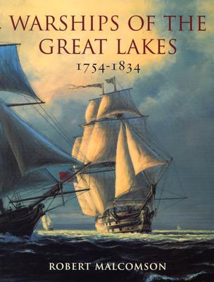 Warships of the Great Lakes 1754-1834 - Malcomson, Robert