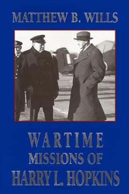 Wartime Missions of Harry L. Hopkins - Wills, Matthew B