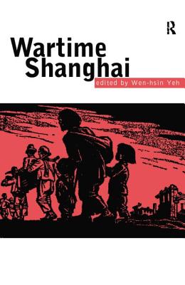 Wartime Shanghai - Yeh, Wen-Hsin (Editor)