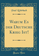 Warum Es Der Deutsche Krieg Ist! (Classic Reprint)