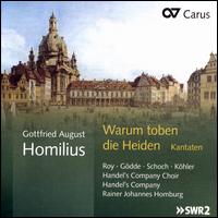 Warum toben die Heiden: Cantatas by Gottfried August Homilius - Handel's Company; Henriette Gdde (alto); Knut Schoch (tenor); Marie-Pierre Roy (soprano); Markus Kohler (bass);...