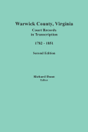 Warwick County, Virginia, Court Records in Transcription, 1782-1851. Second Edition