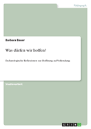 Was d?rfen wir hoffen?: Eschatologische Reflexionen zur Hoffnung auf Vollendung