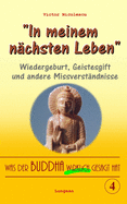 Was der Buddha wirklich gesagt hat: Band 4 (Wiedergeburt, Geistesgift und andere Missverst?ndnisse)