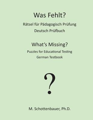 Was Fehlt? Ratsel Fur Padagogisch Prufung: Deutsch Prufbuch - Schottenbauer, M, and Ingelman-Sundberg, Catharina