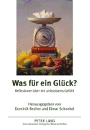 Was Fuer Ein Glueck?: Reflexionen Ueber Ein Unfa?bares Gefuehl