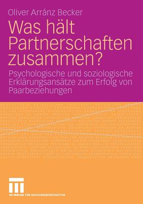 Was Halt Partnerschaften Zusammen?: Psychologische Und Soziologische Erklarungsansatze Zum Erfolg Von Paarbeziehungen - Arrnz Becker, Oliver