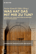 Was Hat Das Mit Mir Zu Tun?: Zugnge Zur Tradition in Der Islamischen Religionspdagogik