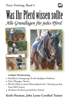 Was Ihr Pferd wissen sollte: Alle Grundlagen f?r jedes Pferd - Pavlidis, Katrin (Translated by), and Sanderlin, Patricia (Editor), and Hosman, Keith