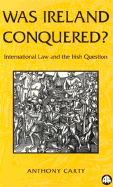 Was Ireland Conquered?: International Law and the Irish Question