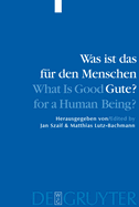 Was ist das fr den Menschen Gute? / What is Good for a Human Being?