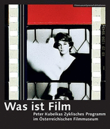 Was Ist Film: Peter Kubelkas Zyklisches Programm Im ?sterreichischen Filmmuseum