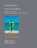 Was ist Gesundheit?: Versuche zu den Themen: Krankheit - Arbeitslosigkeit - Mediale ?berlastung