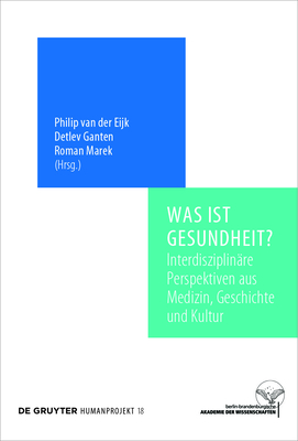 Was ist Gesundheit? - Eijk, Philip (Editor), and Ganten, Detlev (Editor), and Marek, Roman (Editor)