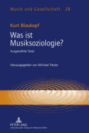 Was Ist Musiksoziologie?: Ausgewaehlte Texte- Herausgegeben Von Michael Parzer
