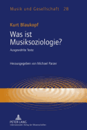 Was ist Musiksoziologie?: Ausgewaehlte Texte- Herausgegeben von Michael Parzer