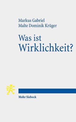 Was Ist Wirklichkeit?: Neuer Realismus Und Hermeneutische Theologie - Gabriel, Markus, and Kruger, Malte Dominik