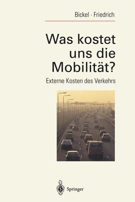 Was Kostet Uns Die Mobilitat?: Externe Kosten Des Verkehrs - Bickel, Peter, and Friedrich, Rainer