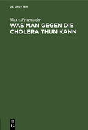 Was Man Gegen Die Cholera Thun Kann: Ansprache an Das Publikum. Im Auftrage Des Gesundheitsrathes Der Knigl. Haupt- Und Residenzstadt Mnchen