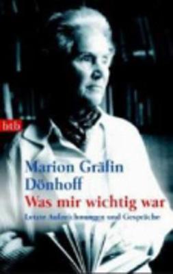 Was Mir Wichtig War: Letzte Aufzeichnungen Und Gesprache - Donhoff, Marion