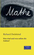 Was sind und was sollen die Zahlen? - Dedekind, Richard