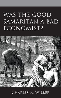 Was the Good Samaritan a Bad Economist? - Wilber, Charles K