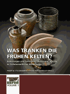 Was Tranken Die Fr?hen Kelten?: Bedeutungen Und Funktionen Mediterraner Importe Im Fr?heisenzeitlichen Mitteleuropa. Internationale Konferenz Kloster Weltenburg 28.04.-01.05.2017.